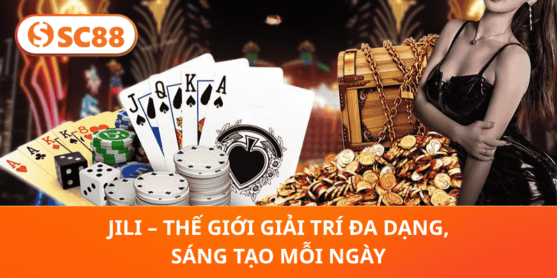 JILI – Thế Giới Giải Trí Đa Dạng, Sáng Tạo Mỗi Ngày