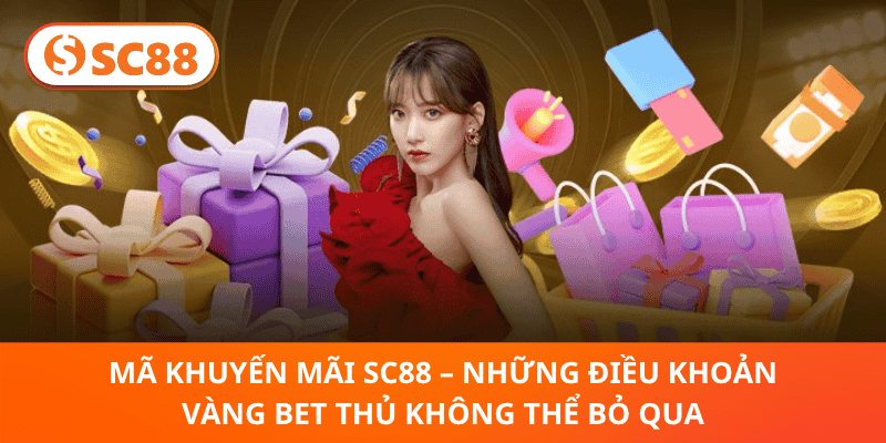 Mã Khuyến Mãi SC88 – Những Điều Khoản Vàng Bet Thủ Không Thể Bỏ Qua