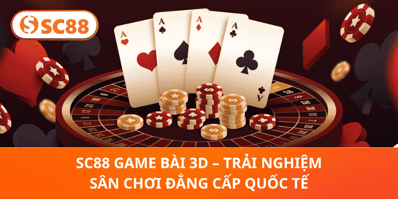 SC88 Game Bài 3D – Hành Trình Giải Trí 3D Đẳng Cấp Toàn Cầu