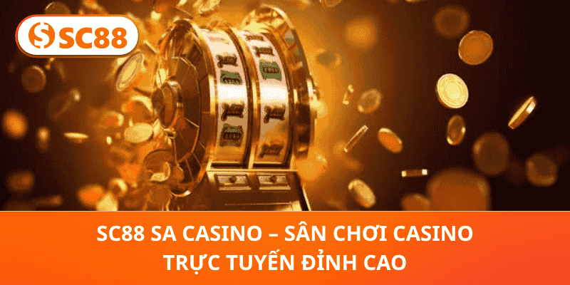 SC88 SA Casino – Trải Nghiệm Casino Đỉnh Cao, Thưởng Hấp Dẫn